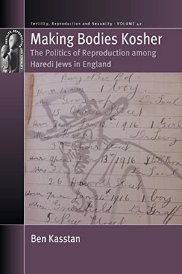 Making Bodies Kosher: The Politics of Reproduction among Haredi Jews in England (Fertility, Reproduction and Sexuality: Social and Cultural Perspectives, 42)