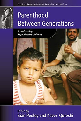 Parenthood between Generations: Transforming Reproductive Cultures (Fertility, Reproduction and Sexuality: Social and Cultural Perspectives, 32)