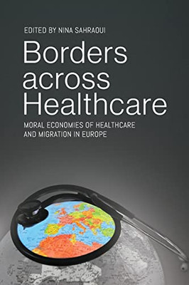 Borders across Healthcare: Moral Economies of Healthcare and Migration in Europe