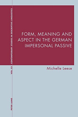 Form, Meaning and Aspect in the German Impersonal Passive (Contemporary Studies in Descriptive Linguistics, 52)