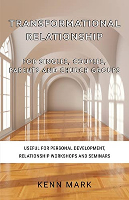 Transformational Relationship - for Singles, Couples, Parents and Church Groups: Useful for Personal Development, Relationship Workshops and Seminars