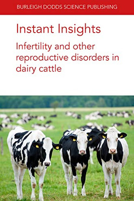 Instant Insights: Infertility and other reproductive disorders in dairy cattle (Burleigh Dodds Science: Instant Insights, 31)