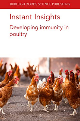 Instant Insights: Developing immunity in poultry (Burleigh Dodds Science: Instant Insights, 61)