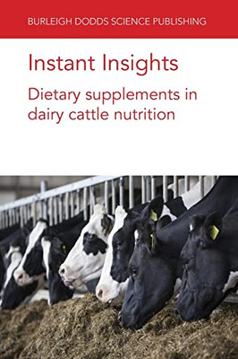 Instant Insights: Dietary supplements in dairy cattle nutrition (Burleigh Dodds Science: Instant Insights, 64)