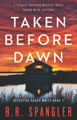 Taken Before Dawn: A totally gripping mystery novel packed with suspense (Detective Casey White)