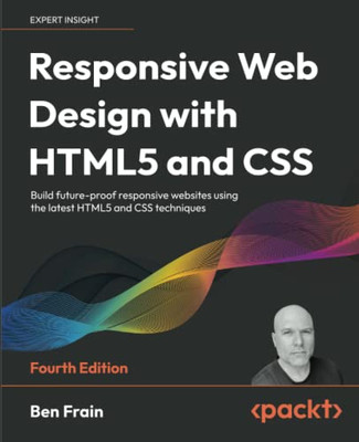 Responsive Web Design with HTML5 and CSS: Build future-proof responsive websites using the latest HTML5 and CSS techniques, 4th Edition