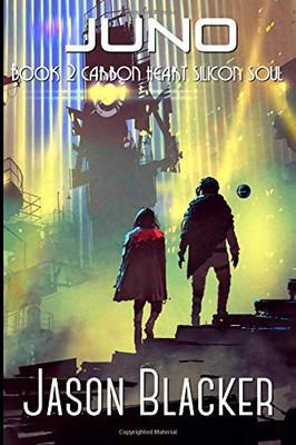 Juno: Book 2 (Carbon Heart Silicon Soul)