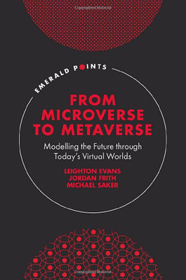 From Microverse to Metaverse: Modelling the Future Through Todays Virtual Worlds (Emerald Points)