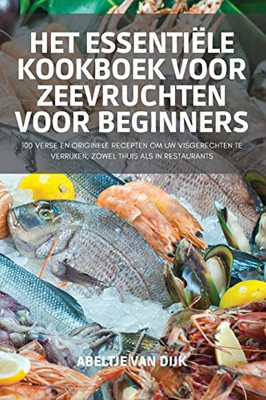 Het Essentiële Kookboek Voor Zeevruchten Voor Beginners (Dutch Edition)