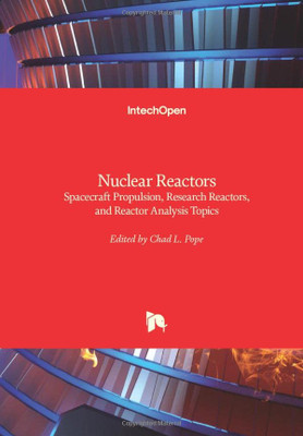 Nuclear Reactors: Spacecraft Propulsion, Research Reactors, and Reactor Analysis Topics