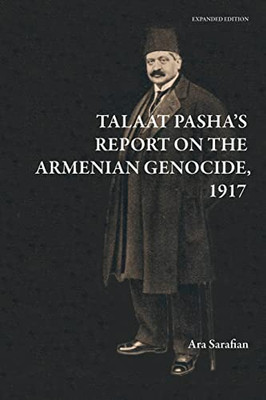Talaat Pasha's Report on the Armenian Genocide [Expanded Edition]