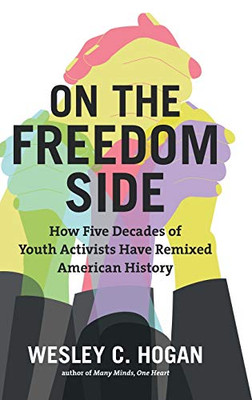 On the Freedom Side: How Five Decades of Youth Activists Have Remixed American History