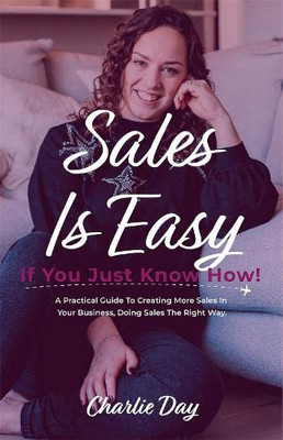 Sales is easy if you just know how!