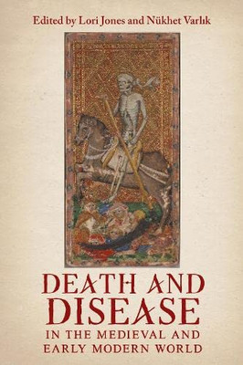 Death and Disease in the Medieval and Early Modern World: Perspectives from across the Mediterranean and Beyond (Health and Healing in the Middle Ages, 4)