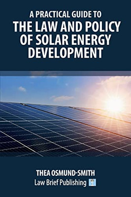 A Practical Guide to the Law and Policy of Solar Energy Development