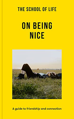 The School of Life: On Being Nice: A guide to friendship and connection (Lessons for Life)