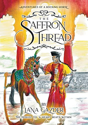 The Saffron Thread: A sequel to 'A Heart beats Within' (Adventures of a rocking horse)