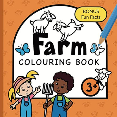 Colouring Book Farm For Children: Animals, Tractors, Vehicles and Farmyard life for boys & girls to colour Ages 3+ (Children's Colouring Books)