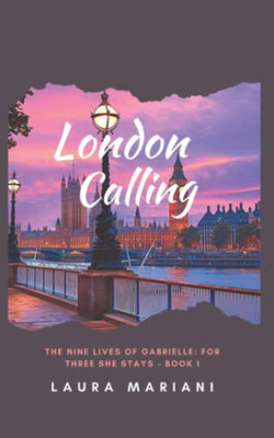 London Calling: The Nine Lives of Gabrielle: For Three She Stays