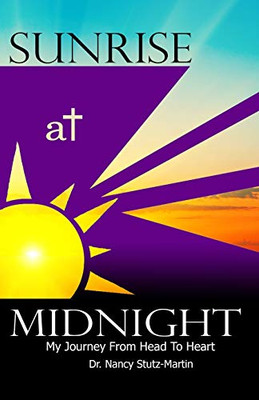 Sunrise At Midnight: My Journey From Head to Heart