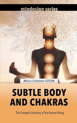 Subtle Body and Chakras: The Energetic Anatomy of the Human Being