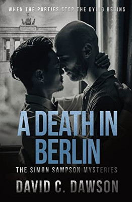 A Death in Berlin: When the parties stop the dying begins (The Simon Sampson Mysteries)