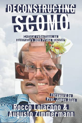 Deconstructing ScoMo: Critical Reflections on Australias 30th Prime Minister