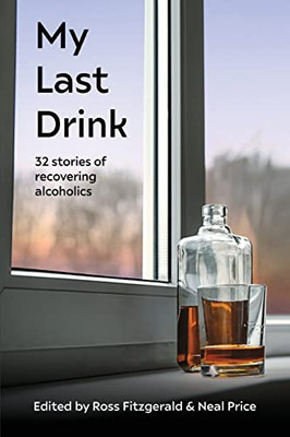 My Last Drink: 32 stories of recovering alcoholics