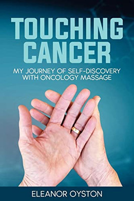 Touching Cancer: My Journey of Self-Discovery with Oncology Massage