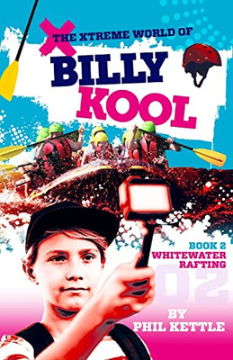 Whitewater Rafting: Book 2: The Xtreme World of Billy Kool
