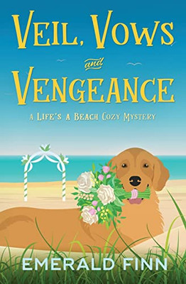 Veil, Vows and Vengeance (A Life's a Beach Cozy Mystery)