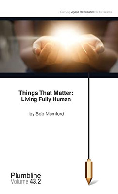 Things that Matter: Living Fully Human