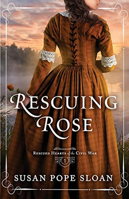 Rescuing Rose (Rescued Hearts of the Civil War)
