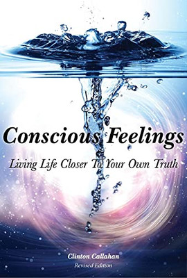 Conscious Feelings: Living Life Closer To Your Own Truth