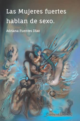 Las Mujeres fuertes hablan de sexo: Palabras de sabiduría inspiradas por mujeres fuertes (Spanish Edition)