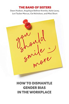 You Should Smile More: How to Dismantle Gender Bias in the Workplace