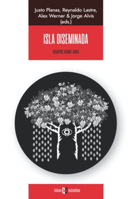 Isla diseminada: Ensayos sobre Cuba (Spanish Edition)