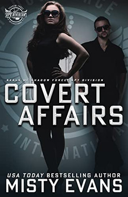 Covert Affairs: A Thrilling Military Romance in the SEALs of Shadow Force: Spy Division Series, Book 4: A Thrilling Military Romance in the SEALs of ... Romance in the SEALs of Shadow Force: Spy