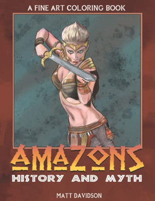 Amazons of History and Myth: A Fine Art Coloring Book