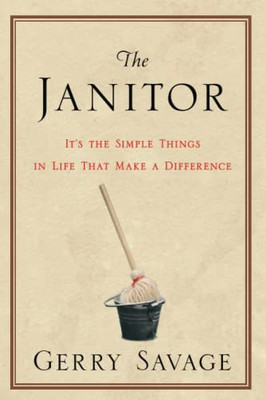 The Janitor: Its the Simple Things in Life That Make the Difference