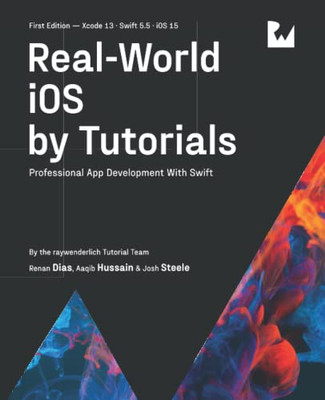 Real-World iOS by Tutorials (First Edition): Professional App Development With Swift Real-World iOS by Tutorials (First Edition): Professional App Development With Swift