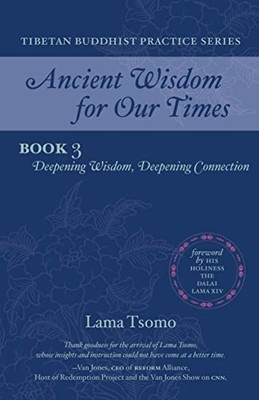 Deepening Wisdom, Deepening Connection (Ancient Wisdom for Our Times Tibetan Buddhist Practice Series)