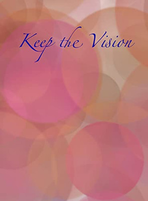 Keep the Vision: A 90 - Day Planner & Daily Goal Setting Journal