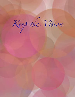 Keep the Vision: A 90 - Day Planner Daily Goal Setting Journal