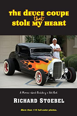 The Deuce Coupe That Stole My Heart: A memoir about building a hot rod