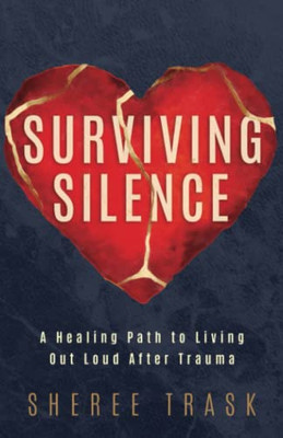 Surviving Silence: A Healing Path to Living Out Loud After Trauma