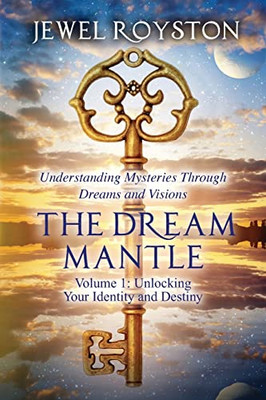 THE DREAM MANTLE: Unlocking Your Identity and Destiny