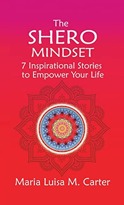 The SHEro Mindset: 7 Inspirational Stories to Empower Your Life