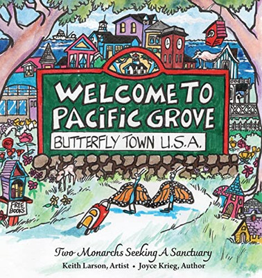 Welcome to Pacific Grove, Butterfly Town U.S.A.: Two Monarchs Seeking A Sanctuary (Pacific Grove Books)