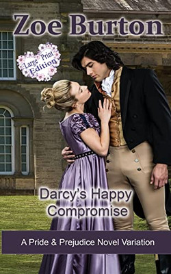 Darcy's Happy Compromise Large Print Edition: A Pride & Prejudice Novel Variation